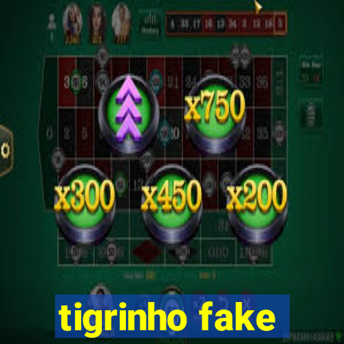 tigrinho fake